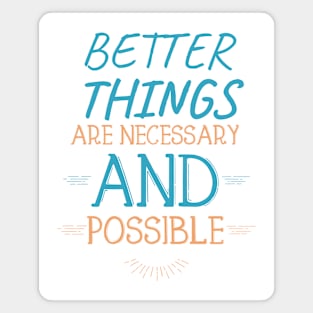 Better Things Are Necessary And Possible Magnet